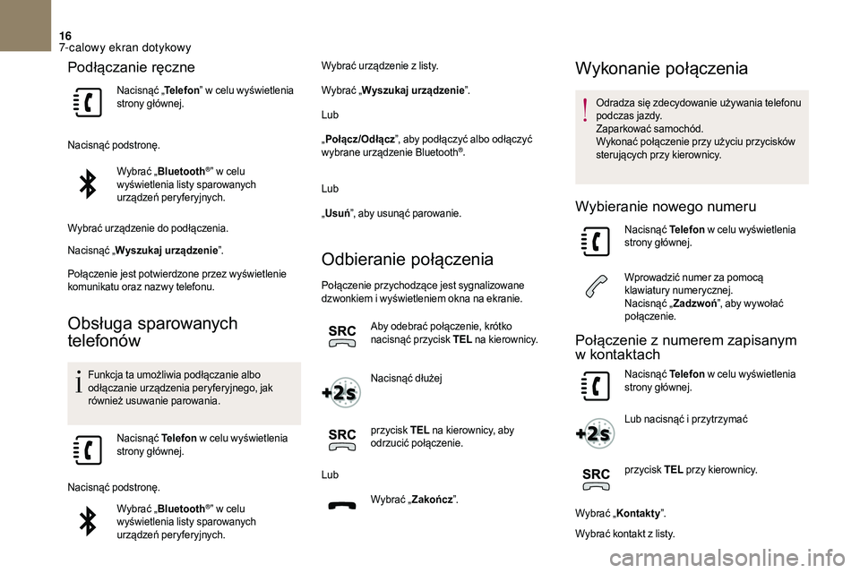 CITROEN DS3 CABRIO 2018 Instrukcja obsługi (in Polish) 16
Podłączanie ręczne
Nacisnąć „Telefon” w celu wyświetlenia
strony głównej.
Nacisnąć podstronę. Wybrać „Bluetooth
®” w celu
w
yświetlenia listy sparowanych
urządzeń peryf CITROEN DS3 CABRIO 2018 Instrukcja obsługi (in Polish) 16
Podłączanie ręczne
Nacisnąć „Telefon” w celu wyświetlenia
strony głównej.
Nacisnąć podstronę. Wybrać „Bluetooth
®” w celu
w
yświetlenia listy sparowanych
urządzeń peryf