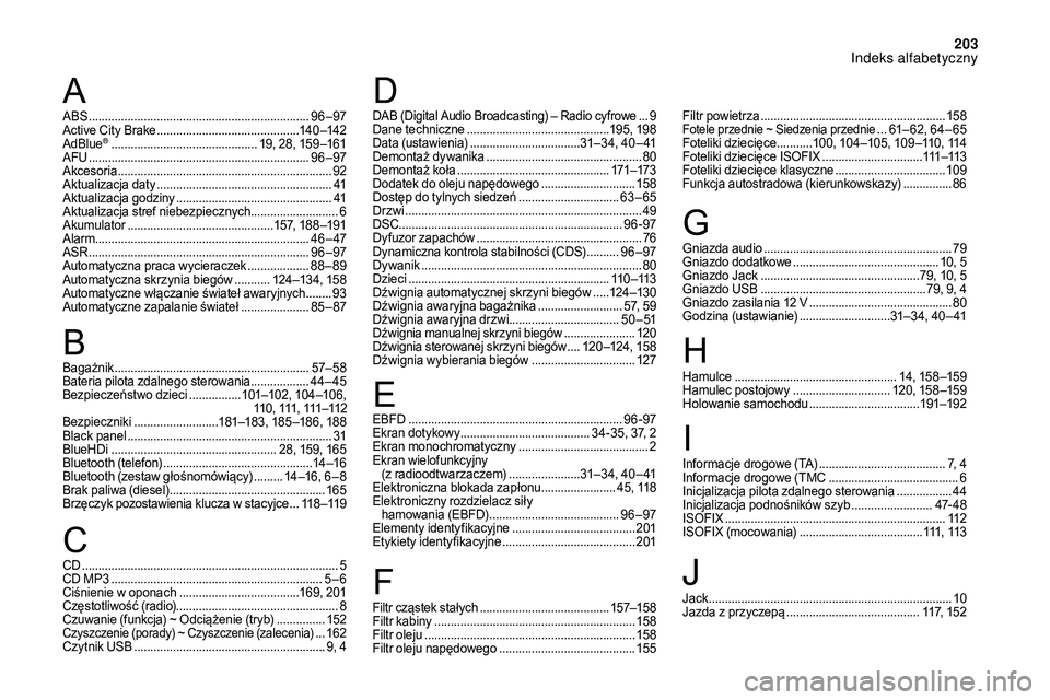 CITROEN DS3 CABRIO 2018  Instrukcja obsługi (in Polish) 203
ABS ....................................................................96 – 97
Active City Brake  ............................................ 14
0 –142
AdBlue
® ............................