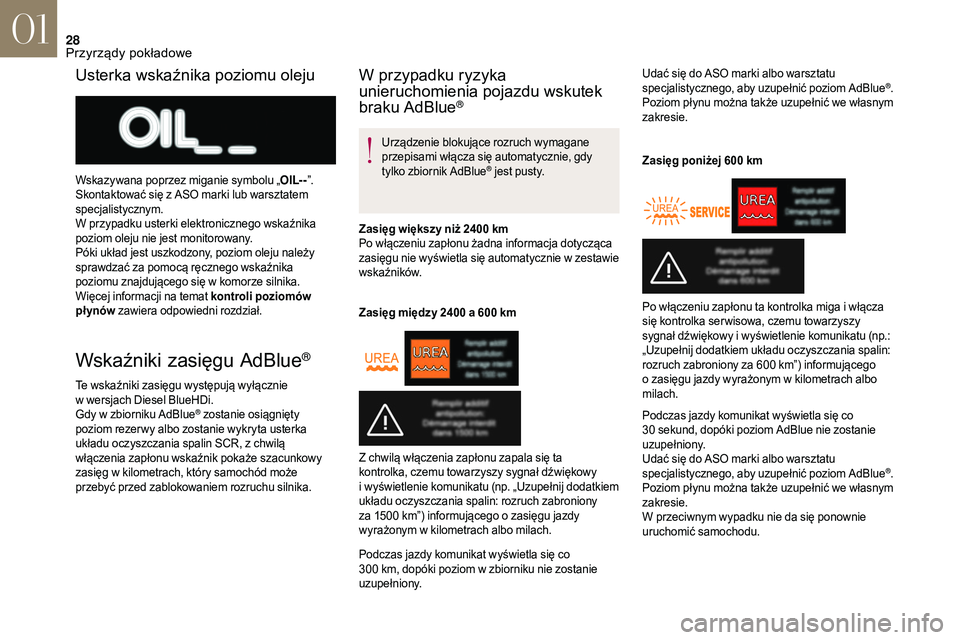 CITROEN DS3 CABRIO 2018  Instrukcja obsługi (in Polish) 28
Wskaźniki zasięgu AdBlue®
Te wskaźniki zasięgu występują wyłącznie 
w  wersjach Diesel BlueHDi.
Gdy w
  zbiorniku AdBlue
® zostanie osiągnięty 
poziom rezer wy albo zostanie wykryta ust