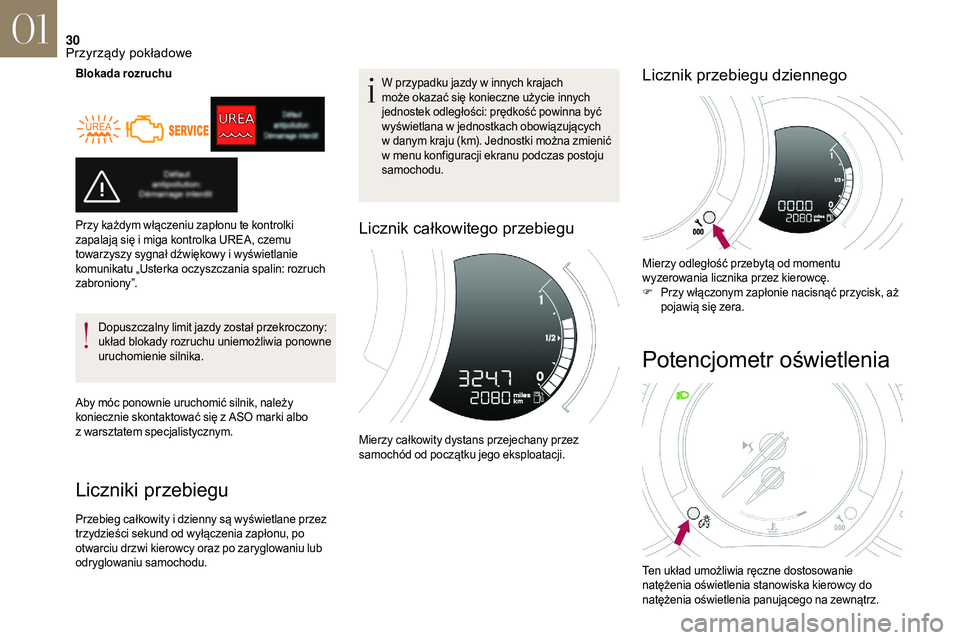 CITROEN DS3 2018  Instrukcja obsługi (in Polish) 30
Blokada rozruchuDopuszczalny limit jazdy został przekroczony: 
układ blokady rozruchu uniemożliwia ponowne 
uruchomienie silnika.
Aby móc ponownie uruchomić silnik, należy 
koniecznie skontak