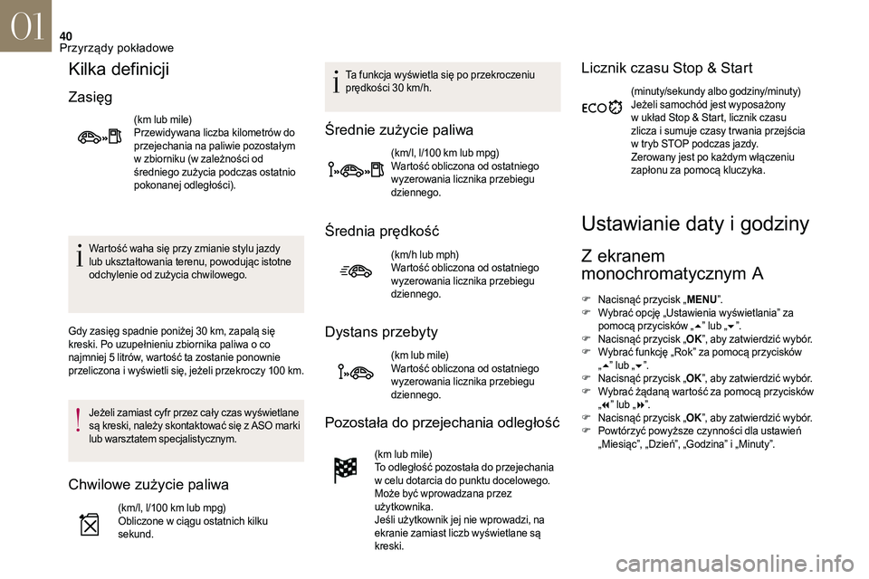 CITROEN DS3 CABRIO 2018 Instrukcja obsługi (in Polish) 40
Kilka definicji
Zasięg
(km lub mile)
Przewidywana liczba kilometrów do
przejechania na paliwie pozostałym
w zbiorniku (w zależności od
średniego zużycia podczas ostatnio
pokonanej odleg CITROEN DS3 CABRIO 2018 Instrukcja obsługi (in Polish) 40
Kilka definicji
Zasięg
(km lub mile)
Przewidywana liczba kilometrów do
przejechania na paliwie pozostałym
w zbiorniku (w zależności od
średniego zużycia podczas ostatnio
pokonanej odleg