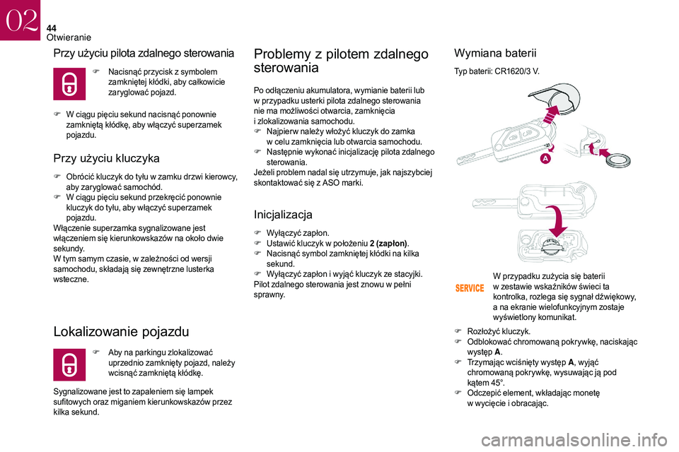 CITROEN DS3 CABRIO 2018  Instrukcja obsługi (in Polish) 44
Przy użyciu pilota zdalnego sterowania
F Nacisnąć przycisk z  symbolem 
zamkniętej kłódki, aby całkowicie 
zaryglować pojazd.
F
 W c

iągu pięciu sekund nacisnąć ponownie 
zamkniętą k