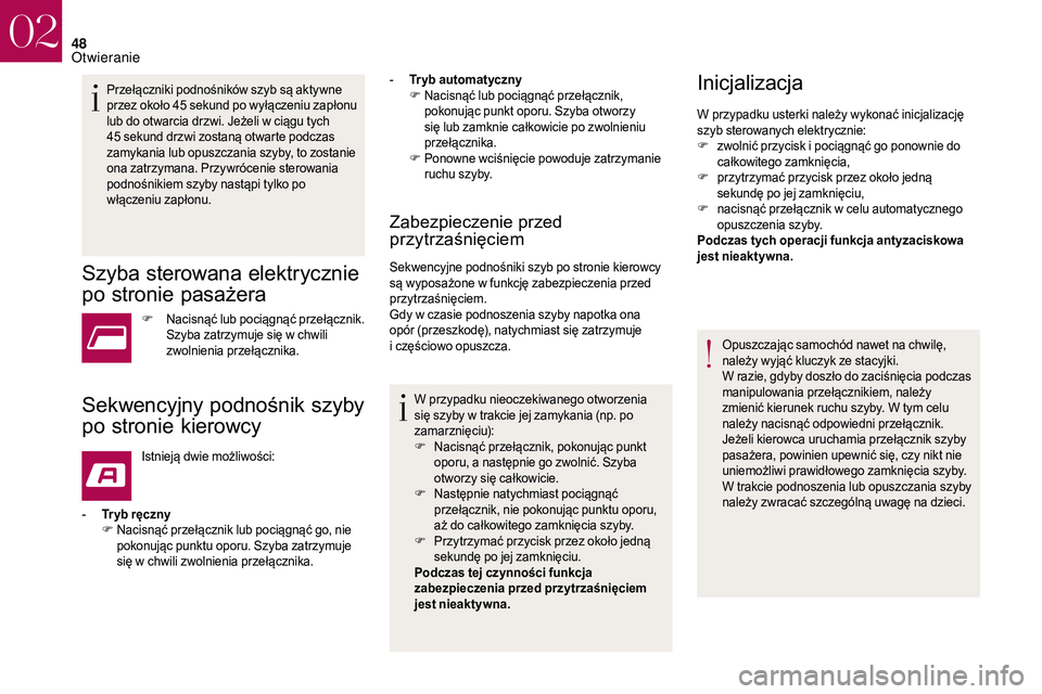 CITROEN DS3 CABRIO 2018 Instrukcja obsługi (in Polish) 48
Przełączniki podnośników szyb są aktywne
przez około 45 sekund po wyłączeniu zapłonu
lub do otwarcia drzwi. Jeżeli w
ciągu tych
45
sekund drzwi zostaną otwarte podczas
zamykani CITROEN DS3 CABRIO 2018 Instrukcja obsługi (in Polish) 48
Przełączniki podnośników szyb są aktywne
przez około 45 sekund po wyłączeniu zapłonu
lub do otwarcia drzwi. Jeżeli w
ciągu tych
45
sekund drzwi zostaną otwarte podczas
zamykani