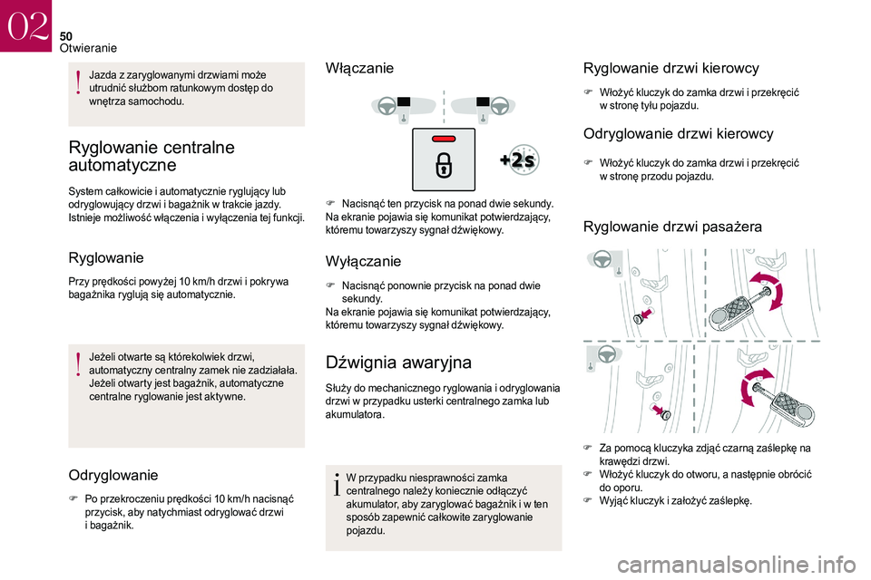 CITROEN DS3 CABRIO 2018 Instrukcja obsługi (in Polish) 50
Jazda z zaryglowanymi drzwiami może
u trudnić służbom ratunkowym dostęp do
wnętrza samochodu.
Ryglowanie centralne
automatyczne
System całkowicie i automatycznie ryglujący lub
o dryglow CITROEN DS3 CABRIO 2018 Instrukcja obsługi (in Polish) 50
Jazda z zaryglowanymi drzwiami może
u trudnić służbom ratunkowym dostęp do
wnętrza samochodu.
Ryglowanie centralne
automatyczne
System całkowicie i automatycznie ryglujący lub
o dryglow
