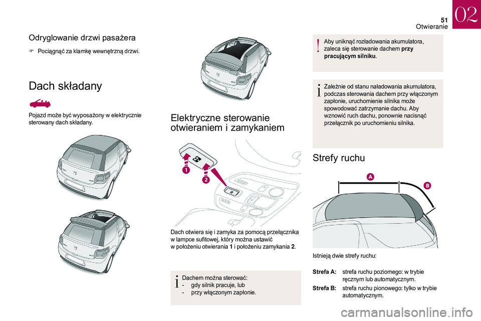 CITROEN DS3 CABRIO 2018 Instrukcja obsługi (in Polish) 51
Odryglowanie drzwi pasażera
F Pociągnąć za klamkę wewnętrzną drzwi.
Dach składany
Pojazd może być wyposażony w elektrycznie
s terowany dach składany.Elektryczne sterowanie
otwieraniem CITROEN DS3 CABRIO 2018 Instrukcja obsługi (in Polish) 51
Odryglowanie drzwi pasażera
F Pociągnąć za klamkę wewnętrzną drzwi.
Dach składany
Pojazd może być wyposażony w elektrycznie
s terowany dach składany.Elektryczne sterowanie
otwieraniem