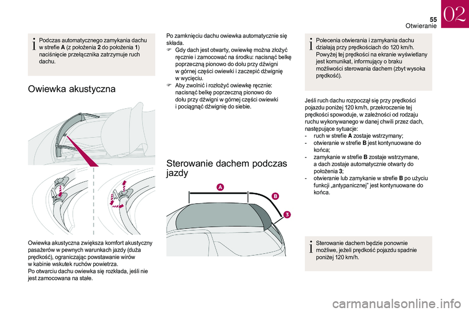 CITROEN DS3 CABRIO 2018 Instrukcja obsługi (in Polish) 55
Podczas automatycznego zamykania dachu
w strefie A (z położenia 2
do położenia 1)
naciśnięcie przełącznika zatrzymuje ruch
dachu.
Owiewka akustyczna
Owiewka akustyczna zwiększa komfo CITROEN DS3 CABRIO 2018 Instrukcja obsługi (in Polish) 55
Podczas automatycznego zamykania dachu
w strefie A (z położenia 2
do położenia 1)
naciśnięcie przełącznika zatrzymuje ruch
dachu.
Owiewka akustyczna
Owiewka akustyczna zwiększa komfo
