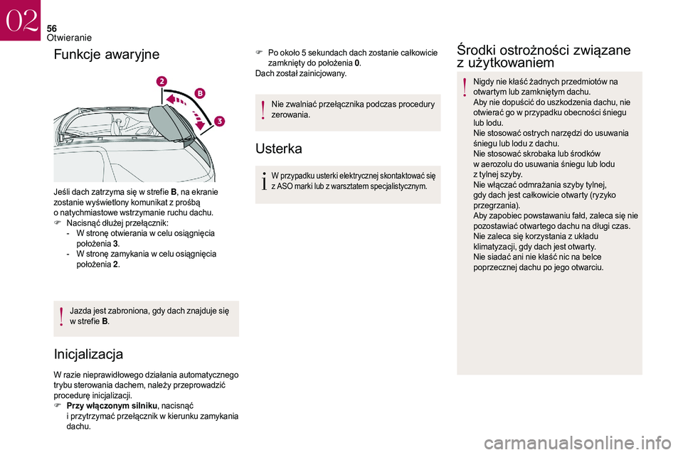 CITROEN DS3 CABRIO 2018 Instrukcja obsługi (in Polish) 56
Funkcje awaryjne
Jeśli dach zatrzyma się w strefie B, n a ekranie
zostanie wyświetlony komunikat z prośbą
o
natychmiastowe wstrzymanie ruchu dachu.
F
N
acisnąć dłużej przełącznik CITROEN DS3 CABRIO 2018 Instrukcja obsługi (in Polish) 56
Funkcje awaryjne
Jeśli dach zatrzyma się w strefie B, n a ekranie
zostanie wyświetlony komunikat z prośbą
o
natychmiastowe wstrzymanie ruchu dachu.
F
N
acisnąć dłużej przełącznik