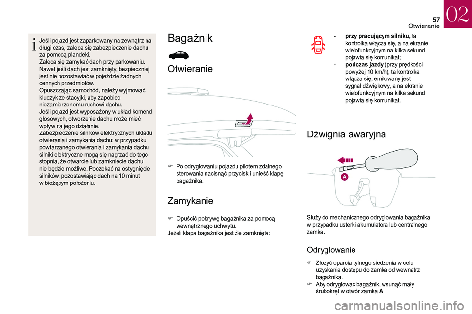 CITROEN DS3 CABRIO 2018 Instrukcja obsługi (in Polish) 57
Jeśli pojazd jest zaparkowany na zewnątrz na
długi czas, zaleca się zabezpieczenie dachu
za pomocą plandeki.
Zaleca się zamykać dach przy parkowaniu.
Nawet jeśli dach jest zamknięty, bez CITROEN DS3 CABRIO 2018 Instrukcja obsługi (in Polish) 57
Jeśli pojazd jest zaparkowany na zewnątrz na
długi czas, zaleca się zabezpieczenie dachu
za pomocą plandeki.
Zaleca się zamykać dach przy parkowaniu.
Nawet jeśli dach jest zamknięty, bez