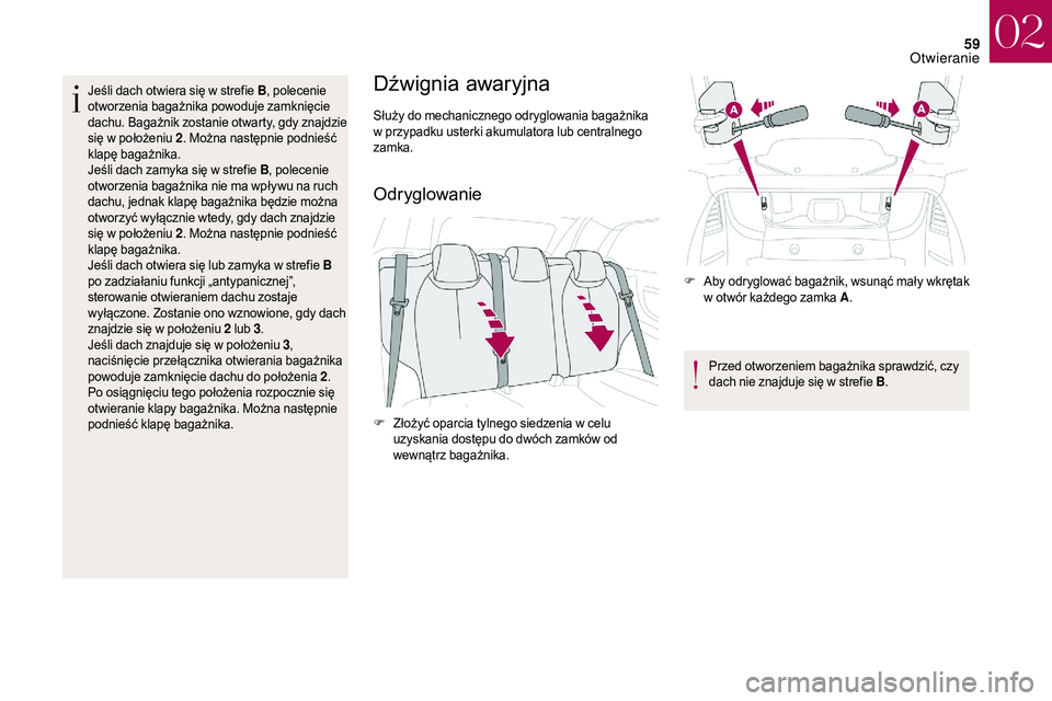 CITROEN DS3 CABRIO 2018 Instrukcja obsługi (in Polish) 59
Jeśli dach otwiera się w strefie B, p olecenie
otworzenia bagażnika powoduje zamknięcie
dachu. Bagażnik zostanie otwarty, gdy znajdzie
się w
położeniu 2 . Można następnie podnieść CITROEN DS3 CABRIO 2018 Instrukcja obsługi (in Polish) 59
Jeśli dach otwiera się w strefie B, p olecenie
otworzenia bagażnika powoduje zamknięcie
dachu. Bagażnik zostanie otwarty, gdy znajdzie
się w
położeniu 2 . Można następnie podnieść