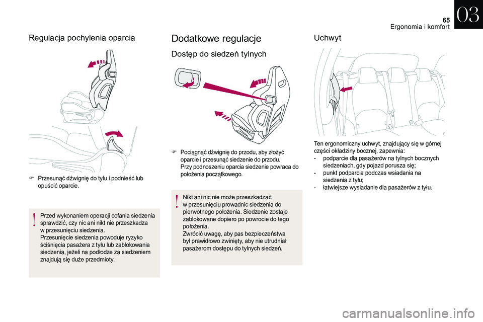 CITROEN DS3 CABRIO 2018 Instrukcja obsługi (in Polish) 65
Regulacja pochylenia oparcia
F Przesunąć dźwignię do tyłu i podnieść lub
opuścić oparcie.
Przed wykonaniem operacji cofania siedzenia
sprawdzić, czy nic ani nikt nie przeszkadza
w
p CITROEN DS3 CABRIO 2018 Instrukcja obsługi (in Polish) 65
Regulacja pochylenia oparcia
F Przesunąć dźwignię do tyłu i podnieść lub
opuścić oparcie.
Przed wykonaniem operacji cofania siedzenia
sprawdzić, czy nic ani nikt nie przeszkadza
w
p