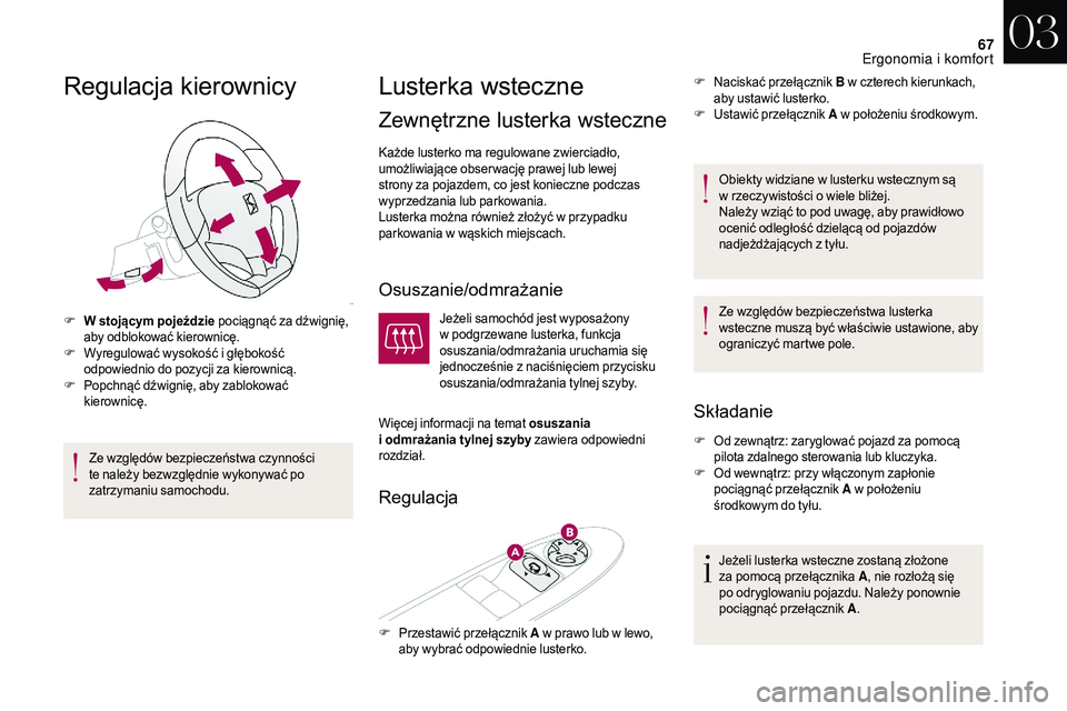 CITROEN DS3 CABRIO 2018 Instrukcja obsługi (in Polish) 67
Regulacja kierownicy
F W stojącym pojeździe pociągnąć za dźwignię, aby odblokować kierownicę.
F
W
yregulować wysokość i głębokość
odpowiednio do pozycji za kierownicą.
F
P
o CITROEN DS3 CABRIO 2018 Instrukcja obsługi (in Polish) 67
Regulacja kierownicy
F W stojącym pojeździe pociągnąć za dźwignię, aby odblokować kierownicę.
F
W
yregulować wysokość i głębokość
odpowiednio do pozycji za kierownicą.
F
P
o