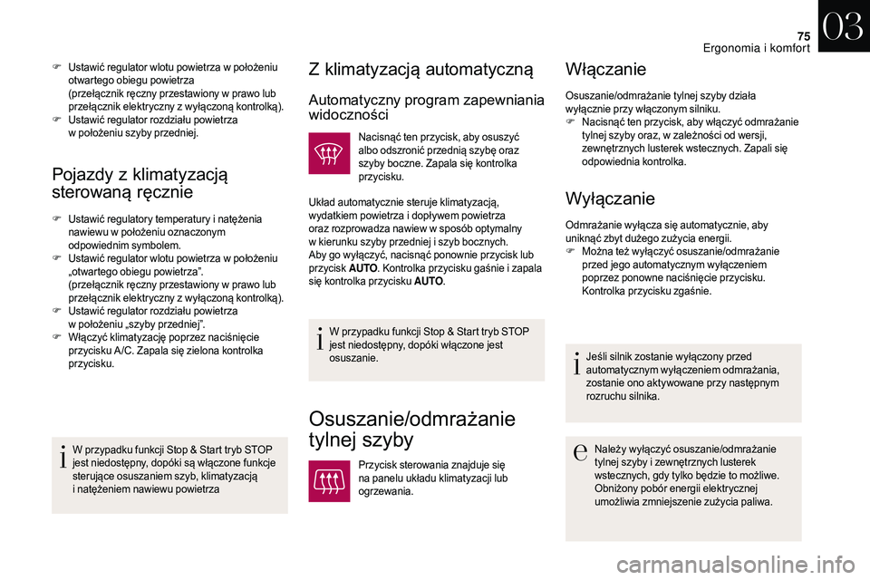 CITROEN DS3 CABRIO 2018 Instrukcja obsługi (in Polish) 75
Pojazdy z klimatyzacją
sterowaną ręcznie
F Ustawić regulatory temperatury i natężenia
nawiewu w położeniu oznaczonym
odpowiednim symbolem.
F
U
stawić regulator wlotu powietrza w CITROEN DS3 CABRIO 2018 Instrukcja obsługi (in Polish) 75
Pojazdy z klimatyzacją
sterowaną ręcznie
F Ustawić regulatory temperatury i natężenia
nawiewu w położeniu oznaczonym
odpowiednim symbolem.
F
U
stawić regulator wlotu powietrza w