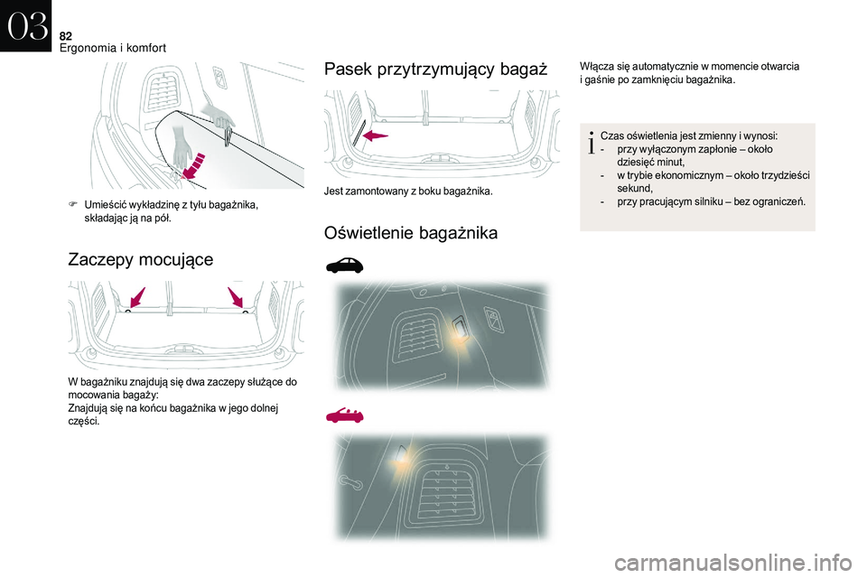 CITROEN DS3 CABRIO 2018 Instrukcja obsługi (in Polish) 82
Zaczepy mocującePasek przytrzymujący bagaż
Oświetlenie bagażnika
F Umieścić wykładzinę z
tyłu bagażnika,
składając ją na pół.
W bagażniku znajdują się dwa zaczepy służące d CITROEN DS3 CABRIO 2018 Instrukcja obsługi (in Polish) 82
Zaczepy mocującePasek przytrzymujący bagaż
Oświetlenie bagażnika
F Umieścić wykładzinę z
tyłu bagażnika,
składając ją na pół.
W bagażniku znajdują się dwa zaczepy służące d
