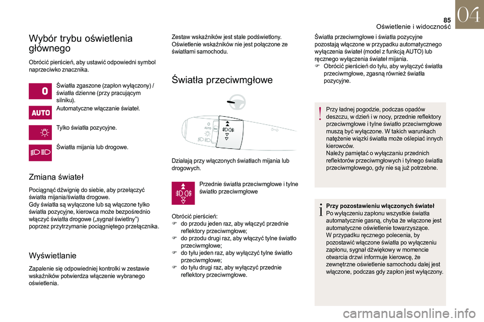 CITROEN DS3 CABRIO 2018 Instrukcja obsługi (in Polish) 85
Wybór trybu oświetlenia
głównego
Obrócić pierścień, aby ustawić odpowiedni symbol
naprzeciwko znacznika.Światła zgaszone (zapłon wyłączony) /
światła dzienne (przy pracującym
si CITROEN DS3 CABRIO 2018 Instrukcja obsługi (in Polish) 85
Wybór trybu oświetlenia
głównego
Obrócić pierścień, aby ustawić odpowiedni symbol
naprzeciwko znacznika.Światła zgaszone (zapłon wyłączony) /
światła dzienne (przy pracującym
si