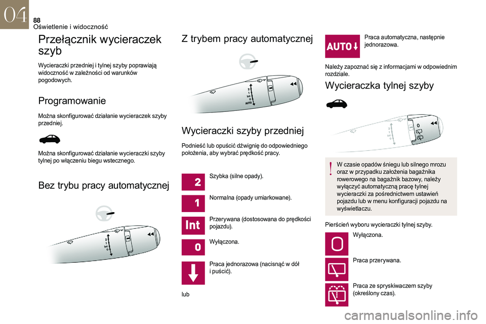 CITROEN DS3 CABRIO 2018 Instrukcja obsługi (in Polish) 88
Przełącznik wycieraczek
szyb
Wycieraczki przedniej i tylnej szyby poprawiają
w idoczność w zależności od warunków
pogodowych.
Programowanie
Można skonfigurować działanie wycieraczek CITROEN DS3 CABRIO 2018 Instrukcja obsługi (in Polish) 88
Przełącznik wycieraczek
szyb
Wycieraczki przedniej i tylnej szyby poprawiają
w idoczność w zależności od warunków
pogodowych.
Programowanie
Można skonfigurować działanie wycieraczek