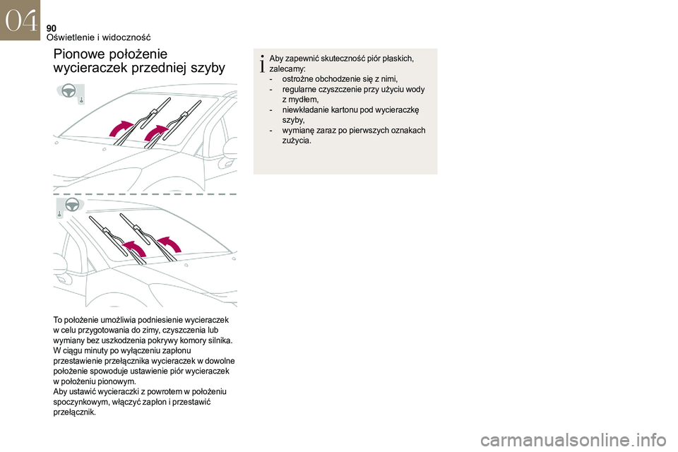 CITROEN DS3 CABRIO 2018 Instrukcja obsługi (in Polish) 90
Pionowe położenie
wycieraczek przedniej szyby
To położenie umożliwia podniesienie wycieraczek
w celu przygotowania do zimy, czyszczenia lub
wymiany bez uszkodzenia pokrywy komory silnika.
CITROEN DS3 CABRIO 2018 Instrukcja obsługi (in Polish) 90
Pionowe położenie
wycieraczek przedniej szyby
To położenie umożliwia podniesienie wycieraczek
w celu przygotowania do zimy, czyszczenia lub
wymiany bez uszkodzenia pokrywy komory silnika.