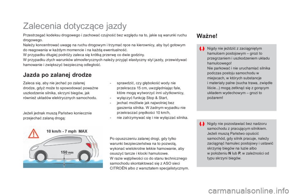 CITROEN DS3 2017  Instrukcja obsługi (in Polish) DS3_pl_Chap04_conduite_ed02-2015
Zalecenia dotyczące jazdy
Przestrzegać kodeksu drogowego i zachować czujność bez względu na to, jakie są warunki ruchu 
drogowego.
Należy koncentrować uwagę 