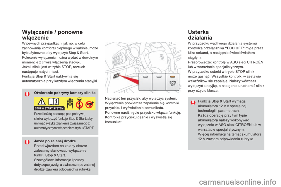 CITROEN DS3 2017 Instrukcja obsługi (in Polish) DS3_pl_Chap04_conduite_ed02-2015
Funkcja Stop & Start wymaga
akumulatora 12 V o specjalnej
technologii i parametrach.
Każdą operację przy tym typie
akumulatora należy wykonywać
wyłącznie w CITROEN DS3 2017 Instrukcja obsługi (in Polish) DS3_pl_Chap04_conduite_ed02-2015
Funkcja Stop & Start wymaga
akumulatora 12 V o specjalnej
technologii i parametrach.
Każdą operację przy tym typie
akumulatora należy wykonywać
wyłącznie w