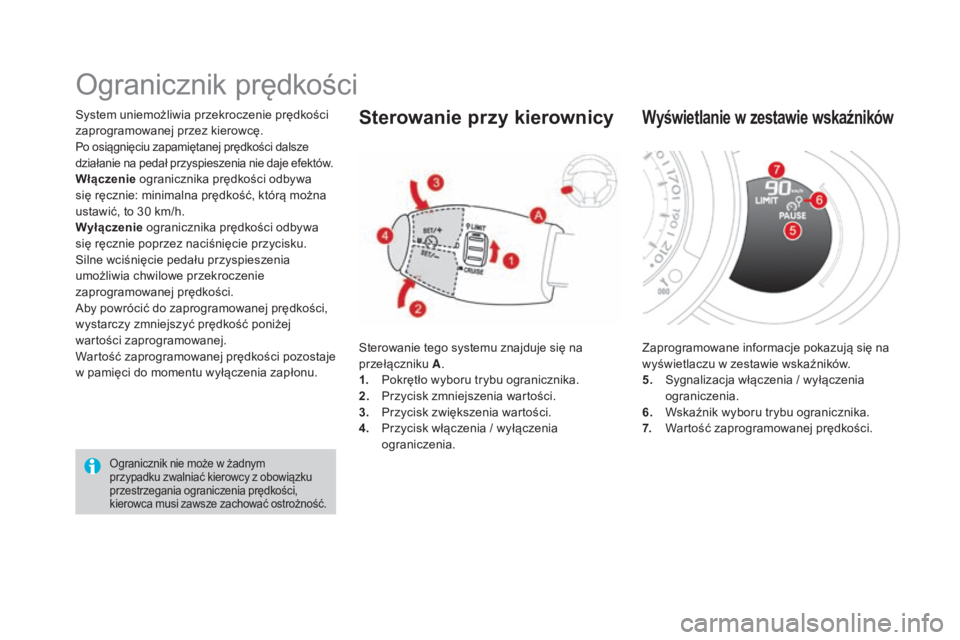CITROEN DS3 2017 Instrukcja obsługi (in Polish) DS3_pl_Chap04_conduite_ed02-2015
System uniemożliwia przekroczenie prędkości
zaprogramowanej przez kierowcę.
Po osiągnięciu zapamiętanej prędkości dalsze
działanie na pedał przyspieszenia CITROEN DS3 2017 Instrukcja obsługi (in Polish) DS3_pl_Chap04_conduite_ed02-2015
System uniemożliwia przekroczenie prędkości
zaprogramowanej przez kierowcę.
Po osiągnięciu zapamiętanej prędkości dalsze
działanie na pedał przyspieszenia