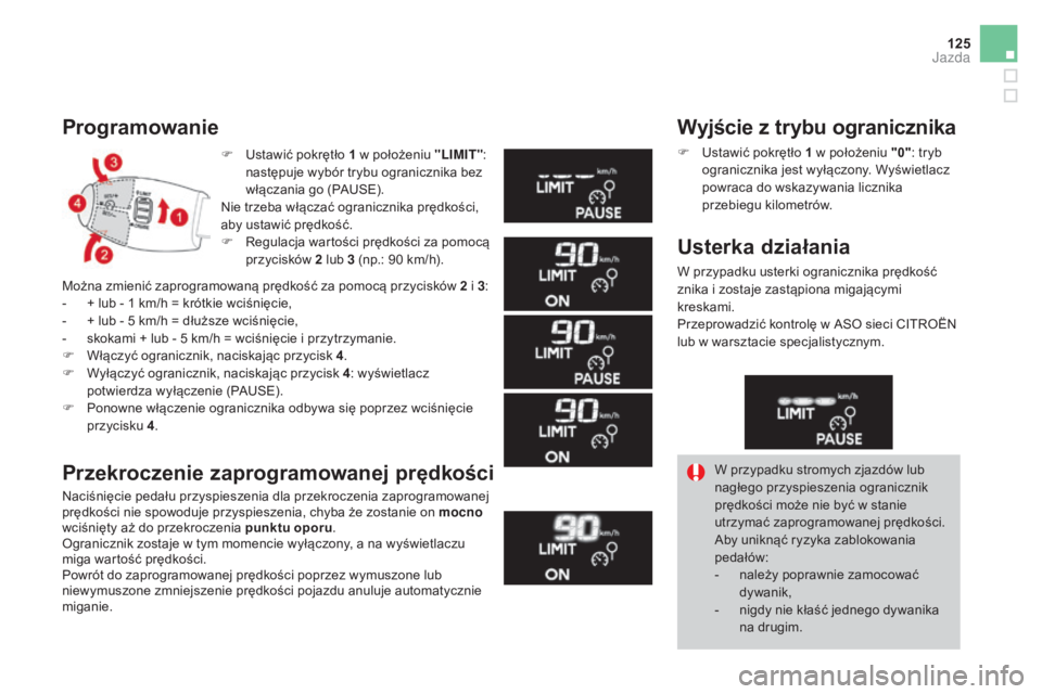 CITROEN DS3 2017 Instrukcja obsługi (in Polish) 125
DS3_pl_Chap04_conduite_ed02-2015
F Ustawić pokrętło 1 w położeniu "LIMIT":
następuje wybór trybu ogranicznika bez
włączania go (PAUSE).
Nie trzeba włączać ogranicznika prędk CITROEN DS3 2017 Instrukcja obsługi (in Polish) 125
DS3_pl_Chap04_conduite_ed02-2015
F Ustawić pokrętło 1 w położeniu "LIMIT":
następuje wybór trybu ogranicznika bez
włączania go (PAUSE).
Nie trzeba włączać ogranicznika prędk