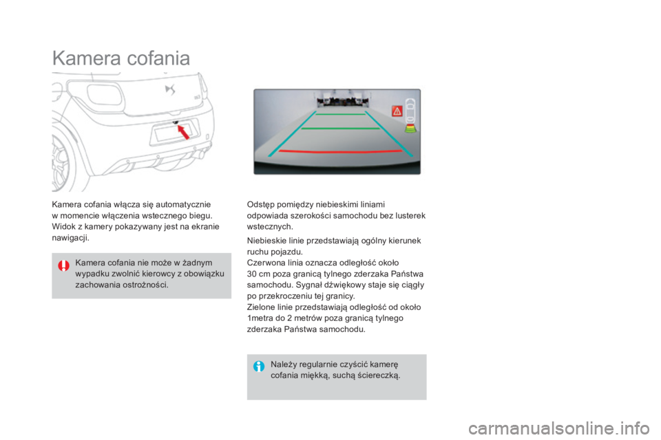 CITROEN DS3 2017 Instrukcja obsługi (in Polish) DS3_pl_Chap04_conduite_ed02-2015
Kamera cofania
Kamera cofania nie może w żadnym
wypadku zwolnić kierowcy z obowiązku
zachowania ostrożności.Należy regularnie czyścić kamerę
cofania mięk CITROEN DS3 2017 Instrukcja obsługi (in Polish) DS3_pl_Chap04_conduite_ed02-2015
Kamera cofania
Kamera cofania nie może w żadnym
wypadku zwolnić kierowcy z obowiązku
zachowania ostrożności.Należy regularnie czyścić kamerę
cofania mięk