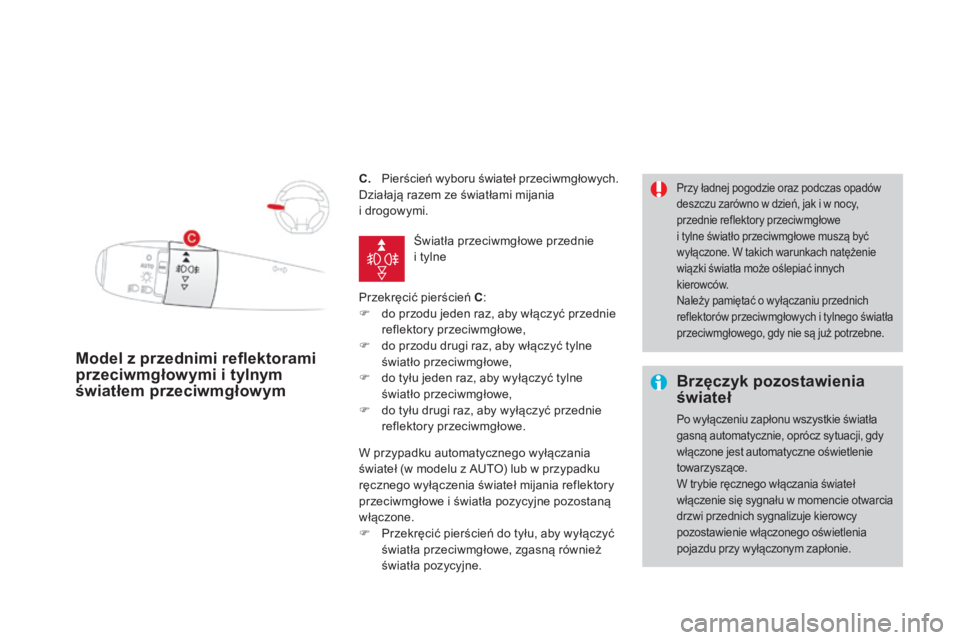 CITROEN DS3 2017 Instrukcja obsługi (in Polish) DS3_pl_Chap05_visibilite_ed02-2015
C. Pierścień wyboru świateł przeciwmgłowych.
D ziałają razem ze światłami mijania
i
d
rogowymi.
Przekręcić pierścień C :
F
do p
rzodu jeden raz, a CITROEN DS3 2017 Instrukcja obsługi (in Polish) DS3_pl_Chap05_visibilite_ed02-2015
C. Pierścień wyboru świateł przeciwmgłowych.
D ziałają razem ze światłami mijania
i
d
rogowymi.
Przekręcić pierścień C :
F
do p
rzodu jeden raz, a
