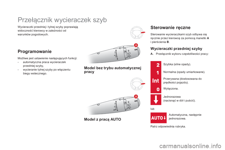 CITROEN DS3 2017 Instrukcja obsługi (in Polish) DS3_pl_Chap05_visibilite_ed02-2015
Wycieraczki przedniej i tylnej szyby poprawiają
widoczność kierowcy w zależności od
warunków pogodowych.
Przełącznik wycieraczek szyb
Programowanie
Możliw CITROEN DS3 2017 Instrukcja obsługi (in Polish) DS3_pl_Chap05_visibilite_ed02-2015
Wycieraczki przedniej i tylnej szyby poprawiają
widoczność kierowcy w zależności od
warunków pogodowych.
Przełącznik wycieraczek szyb
Programowanie
Możliw