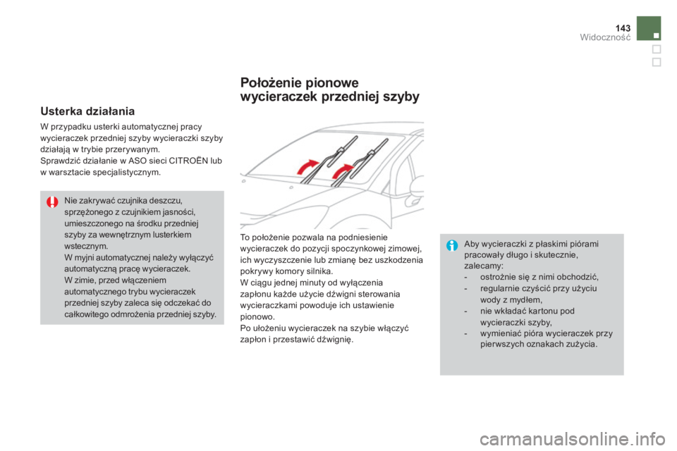 CITROEN DS3 2017 Instrukcja obsługi (in Polish) 143
DS3_pl_Chap05_visibilite_ed02-2015
Usterka działania
W przypadku usterki automatycznej pracy
wycieraczek przedniej szyby wycieraczki szyby
działają w trybie przerywanym.
Sprawdzić działanie CITROEN DS3 2017 Instrukcja obsługi (in Polish) 143
DS3_pl_Chap05_visibilite_ed02-2015
Usterka działania
W przypadku usterki automatycznej pracy
wycieraczek przedniej szyby wycieraczki szyby
działają w trybie przerywanym.
Sprawdzić działanie