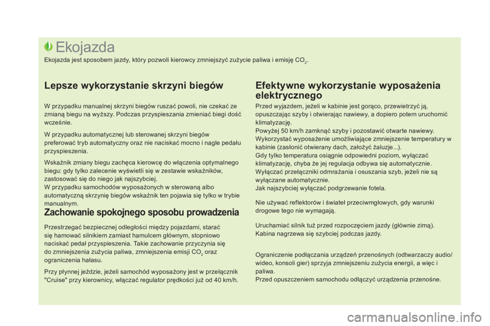 CITROEN DS3 2017  Instrukcja obsługi (in Polish) DS3_pl_Chap00c_eco-conduite_ed02-2015
Przed wyjazdem, jeżeli w kabinie jest gorąco, przewietrzyć ją, 
opuszczając szyby i otwierając nawiewy, a dopiero potem uruchomić 
klimatyzację.
Powyżej 