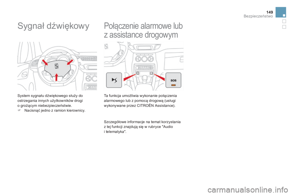 CITROEN DS3 2017 Instrukcja obsługi (in Polish) 149
DS3_pl_Chap06_securite_ed02-2015
Sygnał dźwiękowy
System sygnału dźwiękowego służy do
ostrzegania innych użytkowników drogi
o
gr
ożącym niebezpieczeństwie.
F
Na
cisnąć jedno z CITROEN DS3 2017 Instrukcja obsługi (in Polish) 149
DS3_pl_Chap06_securite_ed02-2015
Sygnał dźwiękowy
System sygnału dźwiękowego służy do
ostrzegania innych użytkowników drogi
o
gr
ożącym niebezpieczeństwie.
F
Na
cisnąć jedno z