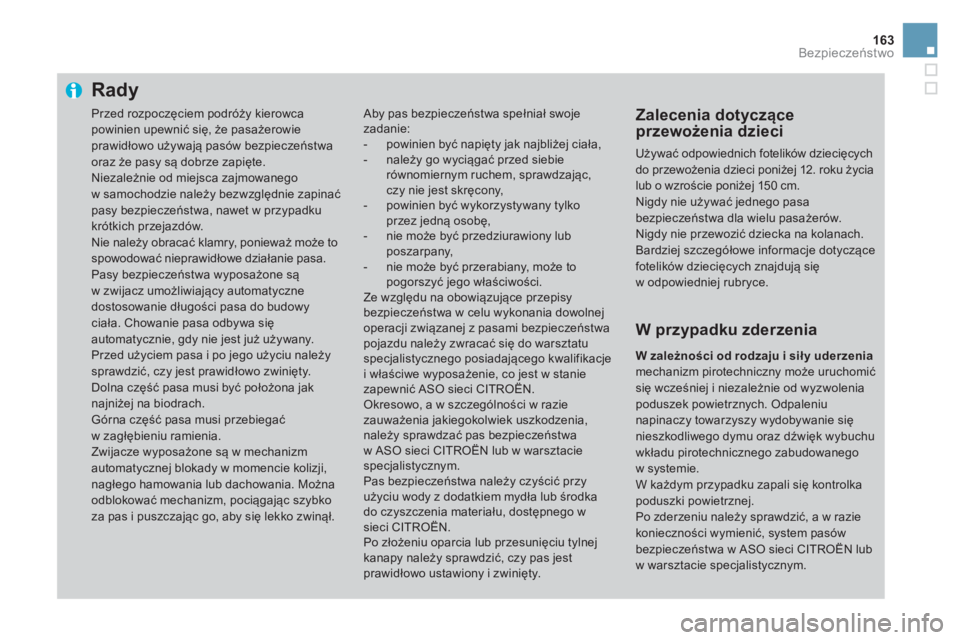 CITROEN DS3 2017 Instrukcja obsługi (in Polish) 163
DS3_pl_Chap06_securite_ed02-2015
Rady
Aby pas bezpieczeństwa spełniał swoje
zadanie:
-
po
winien być napięty jak najbliżej ciała,
-
na
leży go wyciągać przed siebie
równomiernym ru CITROEN DS3 2017 Instrukcja obsługi (in Polish) 163
DS3_pl_Chap06_securite_ed02-2015
Rady
Aby pas bezpieczeństwa spełniał swoje
zadanie:
-
po
winien być napięty jak najbliżej ciała,
-
na
leży go wyciągać przed siebie
równomiernym ru