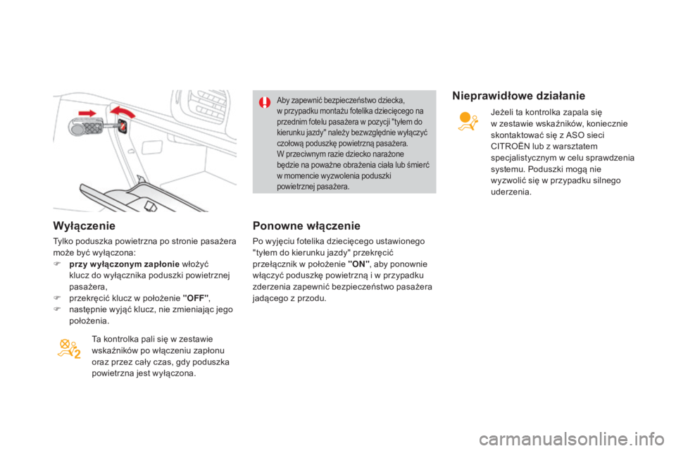 CITROEN DS3 2017 Instrukcja obsługi (in Polish) DS3_pl_Chap06_securite_ed02-2015
Wyłączenie
Tylko poduszka powietrzna po stronie pasażera
może być wyłączona:
F
pr
zy w yłączonym zapłonie włożyć
klucz do wyłącznika poduszki powietr CITROEN DS3 2017 Instrukcja obsługi (in Polish) DS3_pl_Chap06_securite_ed02-2015
Wyłączenie
Tylko poduszka powietrzna po stronie pasażera
może być wyłączona:
F
pr
zy w yłączonym zapłonie włożyć
klucz do wyłącznika poduszki powietr