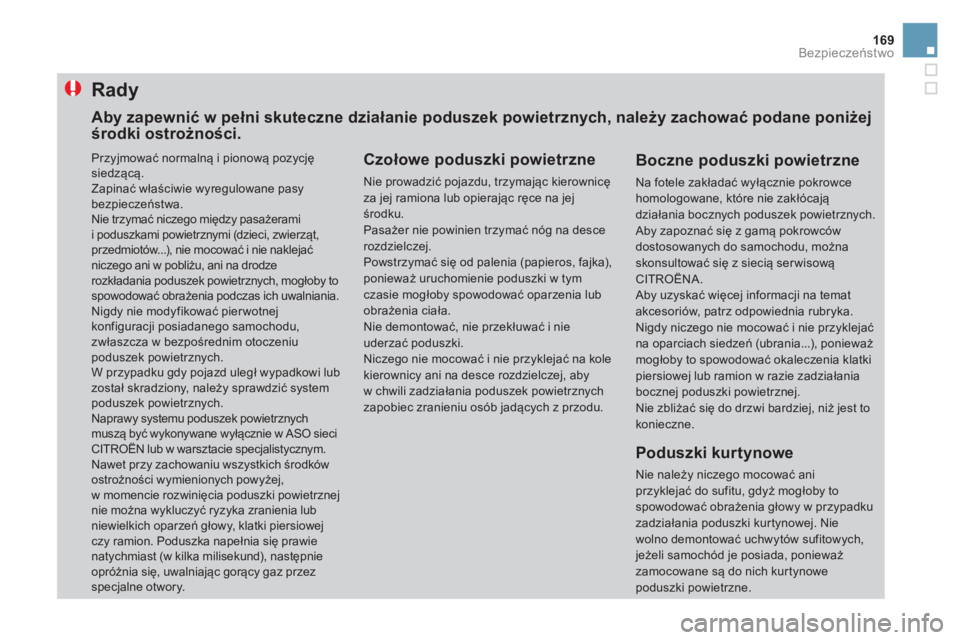 CITROEN DS3 2017 Instrukcja obsługi (in Polish) 169
DS3_pl_Chap06_securite_ed02-2015
Rady
Czołowe poduszki powietrzne
Nie prowadzić pojazdu, trzymając kierownicę
za jej ramiona lub opierając ręce na jej
środku.
Pasażer nie powinien trzyma CITROEN DS3 2017 Instrukcja obsługi (in Polish) 169
DS3_pl_Chap06_securite_ed02-2015
Rady
Czołowe poduszki powietrzne
Nie prowadzić pojazdu, trzymając kierownicę
za jej ramiona lub opierając ręce na jej
środku.
Pasażer nie powinien trzyma