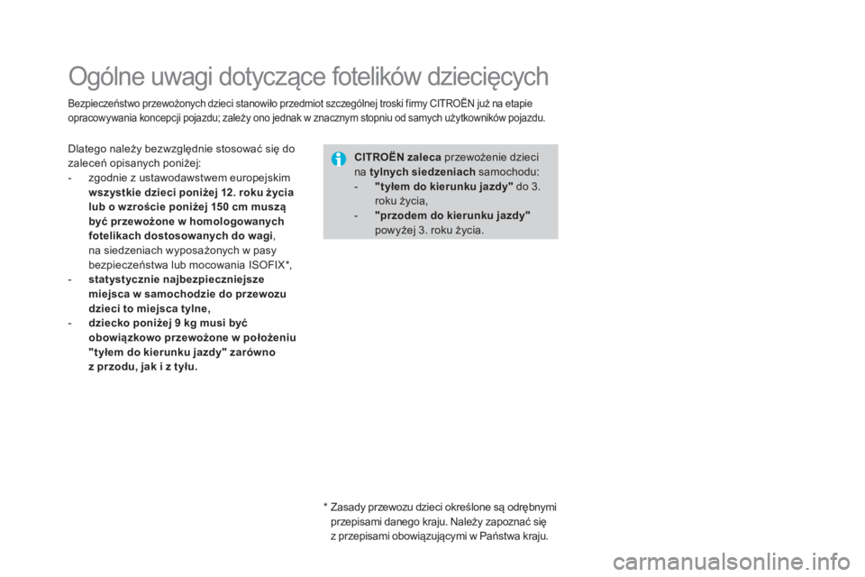 CITROEN DS3 2017 Instrukcja obsługi (in Polish) DS3_pl_Chap07_securite-enfants_ed02-2015
Ogólne uwagi dotyczące fotelików dziecięcych
Bezpieczeństwo przewożonych dzieci stanowiło przedmiot szczególnej troski firmy CITROËN już na etapie
o CITROEN DS3 2017 Instrukcja obsługi (in Polish) DS3_pl_Chap07_securite-enfants_ed02-2015
Ogólne uwagi dotyczące fotelików dziecięcych
Bezpieczeństwo przewożonych dzieci stanowiło przedmiot szczególnej troski firmy CITROËN już na etapie
o