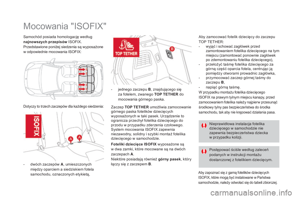 CITROEN DS3 2017 Instrukcja obsługi (in Polish) DS3_pl_Chap07_securite-enfants_ed02-2015
Samochód posiada homologację według
najnowszych przepisów ISOFIX.
Przedstawione poniżej siedzenia są wyposażone
w odpowiednie mocowania ISOFIX:
Mocowa CITROEN DS3 2017 Instrukcja obsługi (in Polish) DS3_pl_Chap07_securite-enfants_ed02-2015
Samochód posiada homologację według
najnowszych przepisów ISOFIX.
Przedstawione poniżej siedzenia są wyposażone
w odpowiednie mocowania ISOFIX:
Mocowa