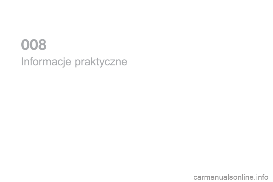 CITROEN DS3 2017 Instrukcja obsługi (in Polish) DS3_pl_Chap08_info-pratiques_ed02-2015
Informacje praktyczne
0 CITROEN DS3 2017 Instrukcja obsługi (in Polish) DS3_pl_Chap08_info-pratiques_ed02-2015
Informacje praktyczne
0