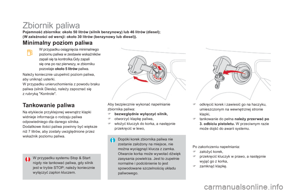 CITROEN DS3 2017 Instrukcja obsługi (in Polish) DS3_pl_Chap08_info-pratiques_ed02-2015
Zbiornik paliwaPojemność zbiornika: około 50 litrów (silnik benzynow y) lub 46 litrów (diesel);
(W z ależności od wersji: około 30 l itrów (benzynow y CITROEN DS3 2017 Instrukcja obsługi (in Polish) DS3_pl_Chap08_info-pratiques_ed02-2015
Zbiornik paliwaPojemność zbiornika: około 50 litrów (silnik benzynow y) lub 46 litrów (diesel);
(W z ależności od wersji: około 30 l itrów (benzynow y