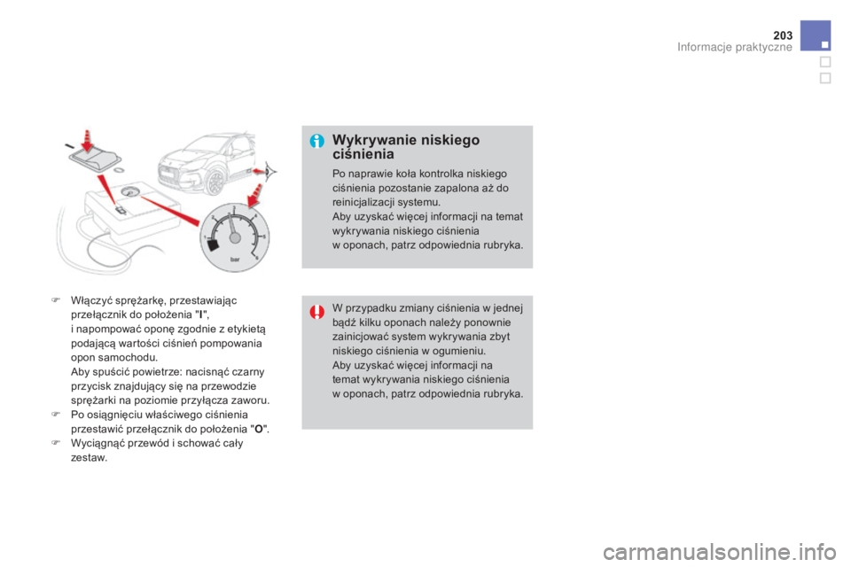 CITROEN DS3 2017 Instrukcja obsługi (in Polish) 203
DS3_pl_Chap08_info-pratiques_ed02-2015
F Włączyć sprężarkę, przestawiając
przełącznik do położenia " I",
i napompować oponę zgodnie z etykietą
podającą wartości ciśn CITROEN DS3 2017 Instrukcja obsługi (in Polish) 203
DS3_pl_Chap08_info-pratiques_ed02-2015
F Włączyć sprężarkę, przestawiając
przełącznik do położenia " I",
i napompować oponę zgodnie z etykietą
podającą wartości ciśn