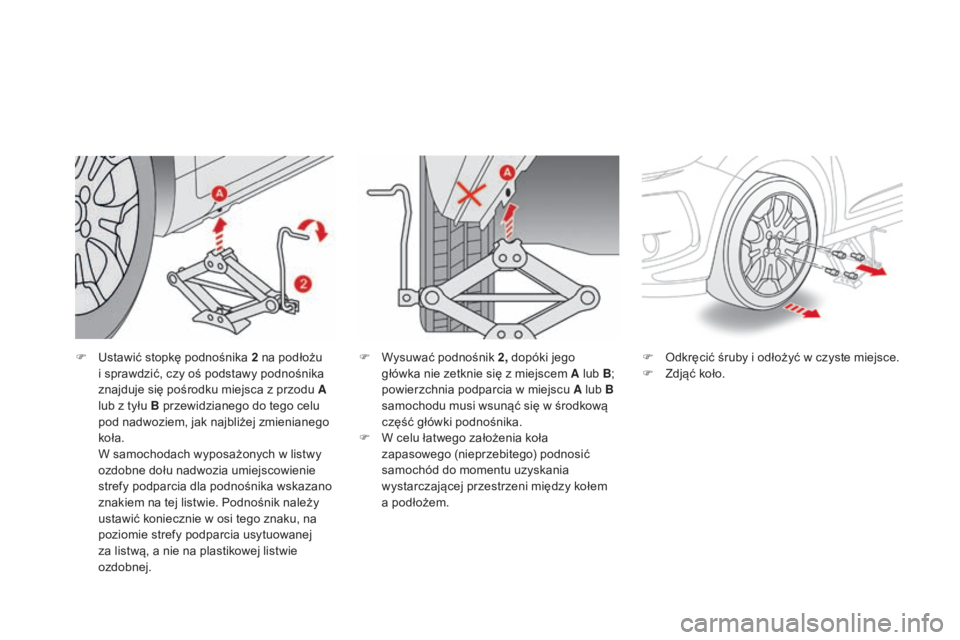 CITROEN DS3 2017 Instrukcja obsługi (in Polish) DS3_pl_Chap08_info-pratiques_ed02-2015
F Ustawić stopkę podnośnika 2 na podłożu
i sprawdzić, czy oś podstawy podnośnika
znajduje się pośrodku miejsca z przodu A
lub z tyłu B przewidziane CITROEN DS3 2017 Instrukcja obsługi (in Polish) DS3_pl_Chap08_info-pratiques_ed02-2015
F Ustawić stopkę podnośnika 2 na podłożu
i sprawdzić, czy oś podstawy podnośnika
znajduje się pośrodku miejsca z przodu A
lub z tyłu B przewidziane