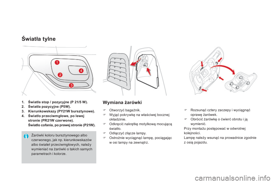 CITROEN DS3 2017 Instrukcja obsługi (in Polish) DS3_pl_Chap08_info-pratiques_ed02-2015
1. Światła stop / pozycyjne (P 21/5 W).
2. Św iatła pozycyjne (P5W).
3.
Ki
erunkowskazy (PY21W bursztynowe).
4.
Św
iatło przeciwmgłowe, po lewej
stro CITROEN DS3 2017 Instrukcja obsługi (in Polish) DS3_pl_Chap08_info-pratiques_ed02-2015
1. Światła stop / pozycyjne (P 21/5 W).
2. Św iatła pozycyjne (P5W).
3.
Ki
erunkowskazy (PY21W bursztynowe).
4.
Św
iatło przeciwmgłowe, po lewej
stro