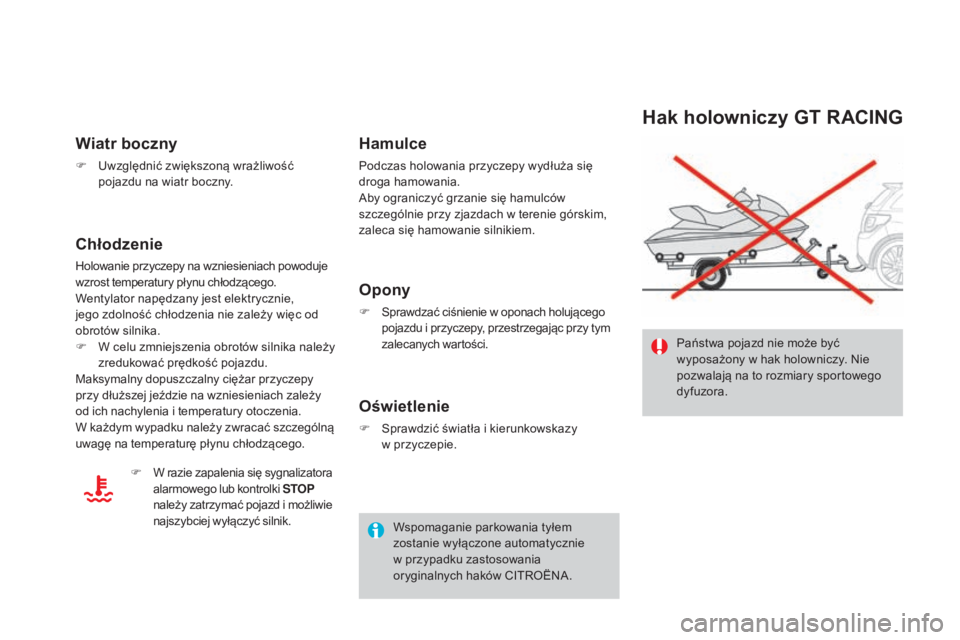CITROEN DS3 2017  Instrukcja obsługi (in Polish) DS3_pl_Chap08_info-pratiques_ed02-2015
Hak holowniczy GT RACING
Państwa pojazd nie może być 
wyposażony w hak holowniczy. Nie 
pozwalają na to rozmiary sportowego 
dyfuzora.
Wiatr boczny
F Uwzgl
