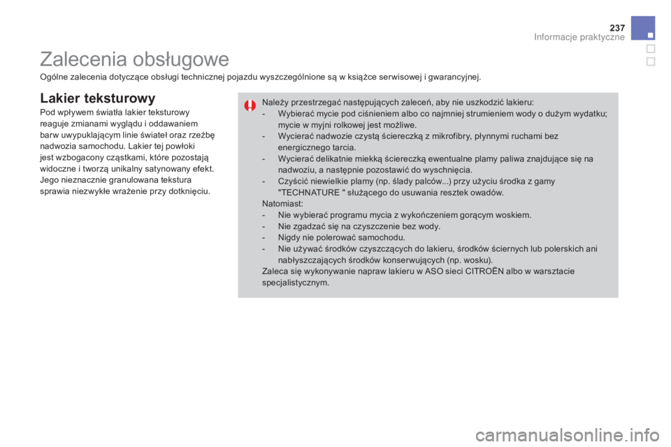 CITROEN DS3 2017  Instrukcja obsługi (in Polish) 237
DS3_pl_Chap08_info-pratiques_ed02-2015
Lakier teksturowy
Ogólne zalecenia dotyczące obsługi technicznej pojazdu wyszczególnione są w książce ser wisowej i gwarancyjnej.Należy przestrzegać
