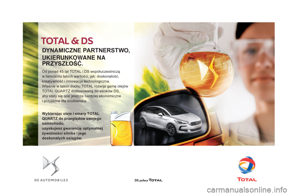 CITROEN DS3 2017 Instrukcja obsługi (in Polish) DS3_pl_Chap09_verifications_ed02-2015
DYNAMICZNE PARTNERSTWO,
UKIERUNKOWANE NA
PR Z YSZŁOŚĆ.
Od ponad 45 lat TOTAL i DS współuczestniczą
w tw orzeniu takich wartości, jak: doskonałość,
kr CITROEN DS3 2017 Instrukcja obsługi (in Polish) DS3_pl_Chap09_verifications_ed02-2015
DYNAMICZNE PARTNERSTWO,
UKIERUNKOWANE NA
PR Z YSZŁOŚĆ.
Od ponad 45 lat TOTAL i DS współuczestniczą
w tw orzeniu takich wartości, jak: doskonałość,
kr