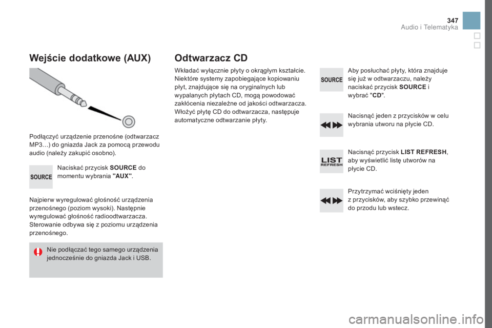CITROEN DS3 2017 Instrukcja obsługi (in Polish) 347
DS3_pl_Chap11d_RD45_ed02-2015
Wejście dodatkowe (AUX)
Podłączyć urządzenie przenośne (odtwarzacz
MP3…) do gniazda Jack za pomocą przewodu
audio (należy zakupić osobno).Naciskać przyc CITROEN DS3 2017 Instrukcja obsługi (in Polish) 347
DS3_pl_Chap11d_RD45_ed02-2015
Wejście dodatkowe (AUX)
Podłączyć urządzenie przenośne (odtwarzacz
MP3…) do gniazda Jack za pomocą przewodu
audio (należy zakupić osobno).Naciskać przyc
