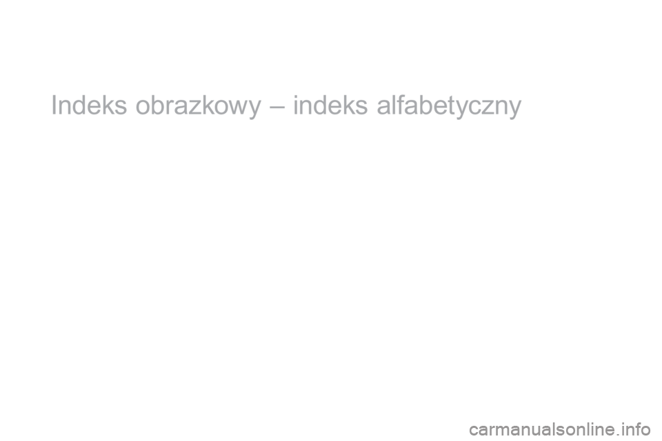CITROEN DS3 2017 Instrukcja obsługi (in Polish) DS3_pl_Chap12_index-recherche_ed02-2015
Indeks obrazkowy – indeks alfabetyczny CITROEN DS3 2017 Instrukcja obsługi (in Polish) DS3_pl_Chap12_index-recherche_ed02-2015
Indeks obrazkowy – indeks alfabetyczny