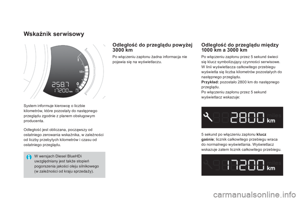 CITROEN DS3 2017 Instrukcja obsługi (in Polish) DS3_pl_Chap01_controle-de-marche_ed02-2015
System informuje kierowcę o liczbie
kilometrów, które pozostały do następnego
przeglądu zgodnie z planem obsługowym
producenta.
Wskaźnik serwisowy CITROEN DS3 2017 Instrukcja obsługi (in Polish) DS3_pl_Chap01_controle-de-marche_ed02-2015
System informuje kierowcę o liczbie
kilometrów, które pozostały do następnego
przeglądu zgodnie z planem obsługowym
producenta.
Wskaźnik serwisowy