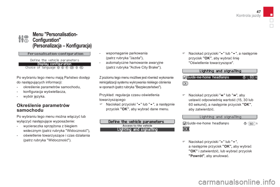 CITROEN DS3 2017  Instrukcja obsługi (in Polish) 47
DS3_pl_Chap01_controle-de-marche_ed02-2015
Menu "Personalisation-
Configuration" 
(Personalizacja
 – 
Konfiguracja)
Po wybraniu tego menu mają Państwo dostęp 
do następujących inform