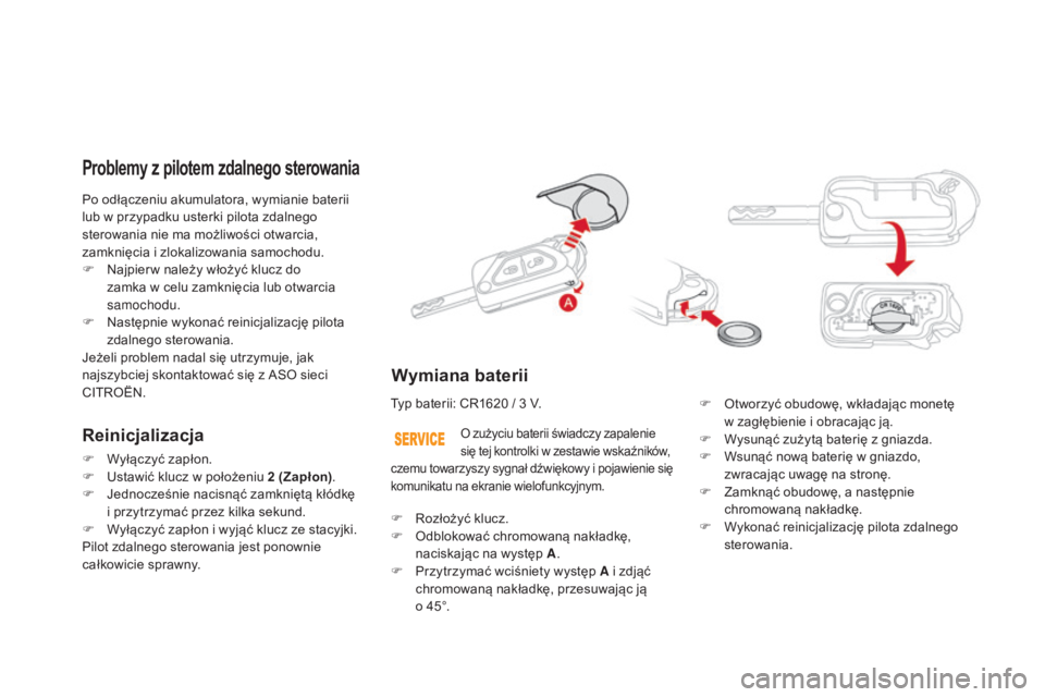 CITROEN DS3 2017  Instrukcja obsługi (in Polish) DS3_pl_Chap02_ouvertures_ed02-2015
Po odłączeniu akumulatora, wymianie baterii 
lub w przypadku usterki pilota zdalnego 
sterowania nie ma możliwości otwarcia, 
zamknięcia i zlokalizowania samoch