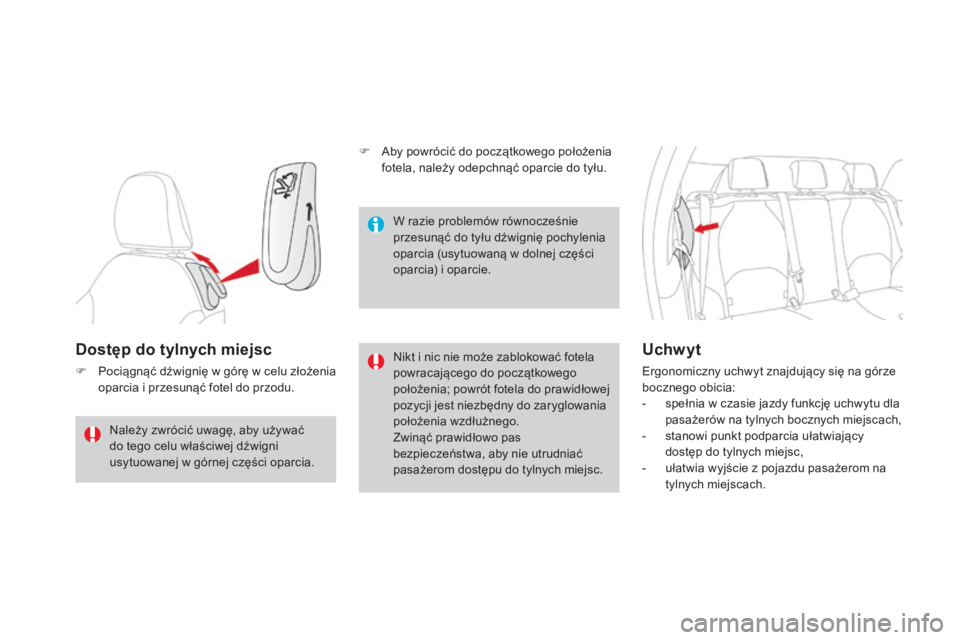 CITROEN DS3 2017  Instrukcja obsługi (in Polish) DS3_pl_Chap03_confort_ed02-2015
Dostęp do tylnych miejsc
F Pociągnąć dźwignię w górę w celu złożenia 
oparcia i przesunąć fotel do przodu. Nikt i nic nie może zablokować fotela 
powracaj