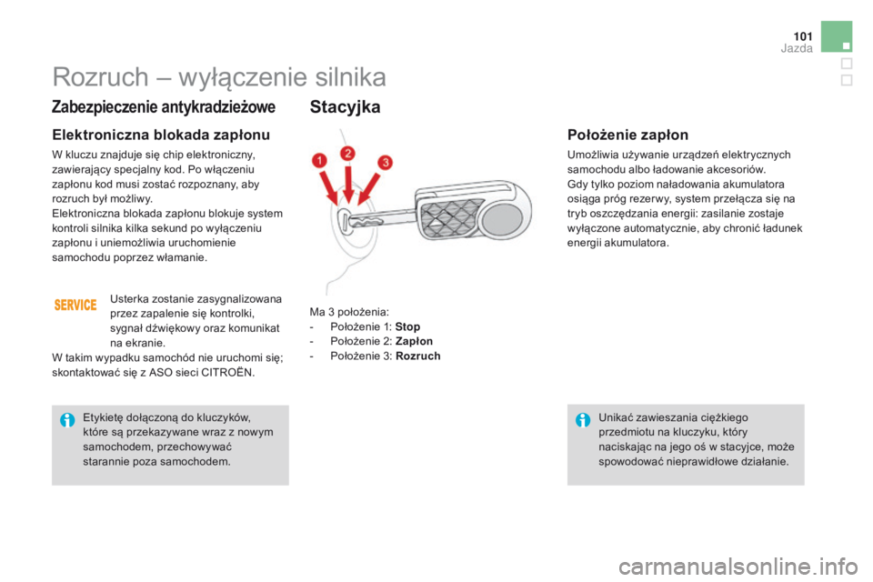 CITROEN DS3 2016 Instrukcja obsługi (in Polish) 101
DS3_pl_Chap04_conduite_ed01-2015
Zabezpieczenie antykradzieżowe
Elektroniczna blokada zapłonu
W kluczu znajduje się chip elektroniczny,
zawierający specjalny kod. Po włączeniu
zapłonu kod CITROEN DS3 2016 Instrukcja obsługi (in Polish) 101
DS3_pl_Chap04_conduite_ed01-2015
Zabezpieczenie antykradzieżowe
Elektroniczna blokada zapłonu
W kluczu znajduje się chip elektroniczny,
zawierający specjalny kod. Po włączeniu
zapłonu kod
